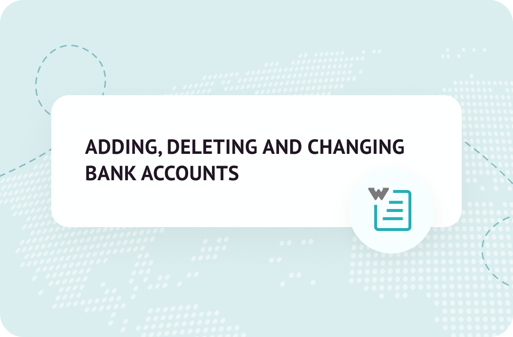 ADDING, DELETING AND CHANGING BANK ACCOUNTS